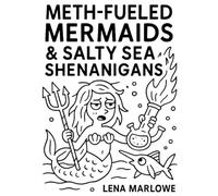 Meth-Fueled Mermaids & Salty Sea Shenanigans: A Nautical Descent Into Deep-Sea Disrespect