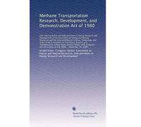 Methane Transportation Research, Development, and Demonstration Act of 1980: Joint hearing before the Subcommittee on Energy Research and Developme...