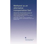 Methanol as an alternative transportation fuel: Hearings before the Subcommittee on Fossil and Synthetic Fuels of the Committee on Energy and ... session, August 13 and September 24, 1982