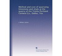 Method and cost of quarrying limestone and shale at the quarry of the Trinity Portland Cement Co., Dallas, Tex