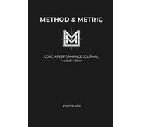 METHOD & METRIC | Coach Performance Journal Sottotitolo: Analisi tattica e log allenamenti per allenatori di calcio.: Analisi tattica e monitoraggio allenamenti per coach