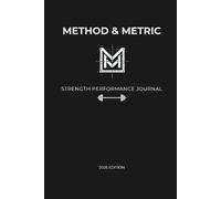 METHOD & METRIC: Strength Performance Journal: The Technical Training Log for Bodybuilding & Powerlifting. Track 1RM, Progressive Overload & RPE