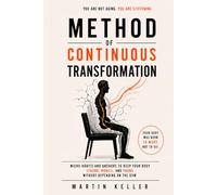 Method of Continuous Transformation: Micro-Habits and Anchors to Keep Your Body Strong, Mobile, and Young Without Depending on the Gym