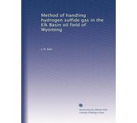 Method of handling hydrogen sulfide gas in the Elk Basin oil field of Wyoming