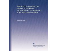 Method of weighing an object in gaseous atmospheres to obtain its true mass and volume