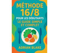 Méthode 16/8 pour les débutants : le guide simple et complet (Le Pouvoir du Jeûne)