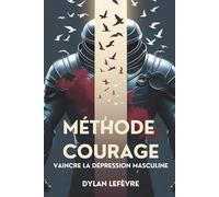 Méthode Courage: Vaincre la dépression masculine