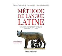 Méthode de langue latine: Lire, comprendre et traduire les textes latins