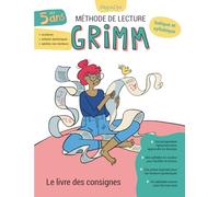 Méthode de lecture Grimm. Le livre des consignes. Guide pédagogique: Mode d’emploi détaillé pour enseignants, orthophonistes et parents