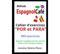 Méthode EspagnolCafé - Cahier d’exercices “POR et PARA” en espagnol: 999 exercices corrigés pour francophones - Maîtrisez “POR” et “PARA” facilement ... (The EspagnolCafé Method: Beginners 1)
