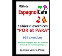Méthode EspagnolCafé - Cahier d’exercices “POR et PARA” en espagnol: 999 exercices corrigés pour francophones - Maîtrisez “POR” et “PARA” facilement ... (The EspagnolCafé Method: Beginners 1)