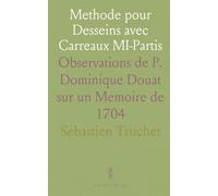 Methode pour Desseins avec Carreaux MI-Partis: Observations de P. Dominique Douat sur un Memoire de 1704