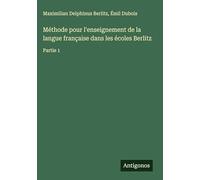 Méthode pour l'enseignement de la langue française dans les écoles Berlitz: Partie 1