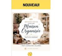Méthode Rapide Pour une Maison Organisée: Gagner Enfin la Bataille Contre le Désordre Quotidien (Souveraineté & Élévation)