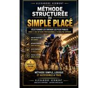 MÉTHODE STRUCTURÉE DU SIMPLE PLACÉ: Sélectionner les Chevaux les Plus Fiables grâce à une Méthode Professionnelle d’Analyse Hippique