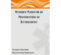 Methoden-Planer für die Praxisanleitung im Rettungsdienst: Ein kreativ-praktischer Begleiter für den Wachenalltag