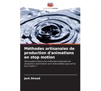 Méthodes artisanales de production d’animations en stop motion: Dans quelle mesure les méthodes artisanales de production d'animation sont-elles viables aujourd'hui et à l'avenir ?