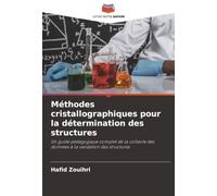 Méthodes cristallographiques pour la détermination des structures: Un guide pédagogique complet de la collecte des données à la validation des structures