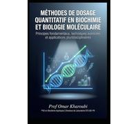 Méthodes de dosage quantitatif en biochimie et biologie moléculaire: Principes fondamentaux, techniques avancées et applications pluridisciplinaires