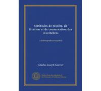 Méthodes de récolte, de fixation et de conservation des invertébrés (Vol-1): (Arthropodes exceptés)