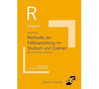Methodik der Fallbearbeitung im Studium und Examen: Wie schreibe ich eine Klausur?