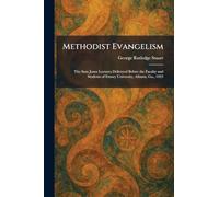 Methodist Evangelism: The Sam Jones Lectures Delivered Before the Faculty and Students of Emory University, Atlanta, Ga., 1923