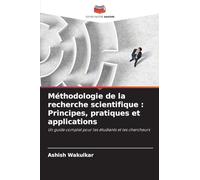 Méthodologie de la recherche scientifique : Principes, pratiques et applications: Un guide complet pour les étudiants et les chercheurs