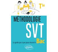 Méthodologie SVT Terminale: Le guide pas à pas pour réussir le bac