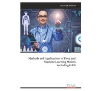 Methods and Applications of Deep and Machine Learning Models including GAN