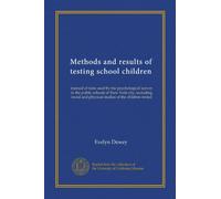 Methods and results of testing school children: manual of tests used by the psychological survey in the public schools of New York city, including social and physical studies of the children tested
