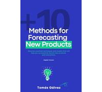 Methods for Forecasting New Products: Discover practical techniques and models that will help you successfully launch new products and innovations.