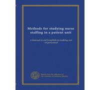 Methods for studying nurse staffing in a patient unit: a manual to aid hospitals in making use of personnel