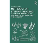Methods for Systems Thinking: 65+ Practical Approaches for Exploring Systems, Perspectives, and Complexity