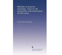 Methods in practical petrology : hints on the preparation and examination of rock slices