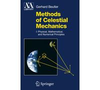 Methods of Celestial Mechanics: Volume I: Physical, Mathematical, and Numerical Principles (Astronomy and Astrophysics Library)