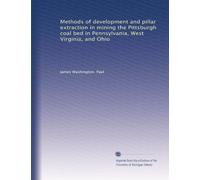 Methods of development and pillar extraction in mining the Pittsburgh coal bed in Pennsylvania, West Virginia, and Ohio