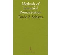 Methods of Industrial Remuneration: How wage systems, bonuses, and cooperation shape incentives, efficiency, and fairness