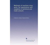 Methods of machine shop work for apprentices and students in technical and trade schools