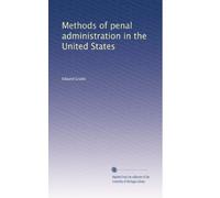 Methods of Penal Administration in the United States: Notes of a Personal Enquiry, February and March, 1904