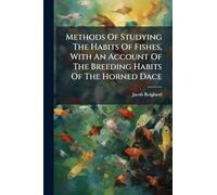 Methods Of Studying The Habits Of Fishes, With An Account Of The Breeding Habits Of The Horned Dace