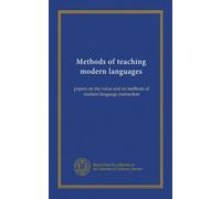 Methods of teaching modern languages: papers on the value and on methods of modern language instruction