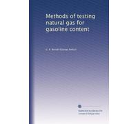 Methods of Testing Natural Gas for Gasoline Content. (United States Department of the Interior, Technical Paper 87, Petroleum Technology 21)