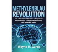 Methylenblau Revolution: Der ultimative Leitfaden zur kognitiven Verbesserung, Energierückgewinnung und besserem Altern