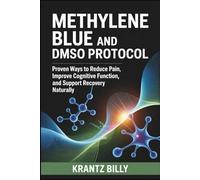 Methylene Blue and DMSO Protocol: Proven Ways to Reduce Pain, Improve Cognitive Function, and Support Recovery Naturally
