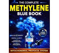 Methylene Blue Book: The Complete Guide to Mitochondrial Support and Cellular Energy for Cognitive Performance, Fatigue Recovery, and Long-Term Brain and Physical Resilience