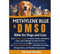 Methylene Blue & DMSO Bible for Dogs and Cats: The Honest Guide to Infections, Arthritis, Pain, and Chronic Illness in pets: An Evidence-Based ... Dosing Charts, and Realistic Expectations