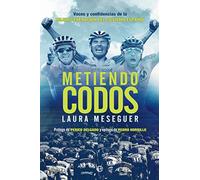 Metiendo codos: Voces y confidencias de la mejor generación del ciclismo español (Deportes)