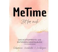 MeTime | Zeit für mich: Das Achtsamkeits- und Entspannungsmalbuch für Erwachsene - Entspannen, Verarbeiten & Neubeginn