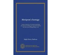 Metipom's hostage: being a narrative of certain surprising adventures befalling one David Lindall in the first year of King Philip's war