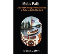Métis Path: A 53-Week Heritage Journal Rooted in Culture - Guided by Spirit